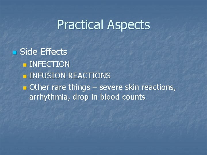 Practical Aspects n Side Effects INFECTION n INFUSION REACTIONS n Other rare things – Practical Aspects n Side Effects INFECTION n INFUSION REACTIONS n Other rare things –