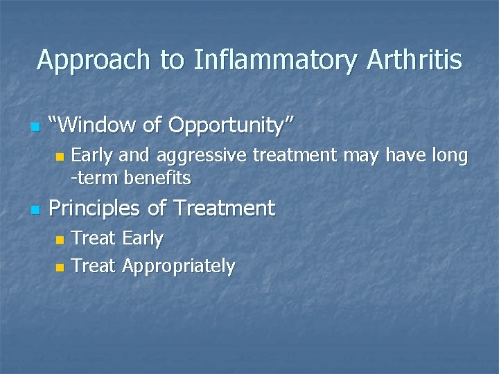 Approach to Inflammatory Arthritis n “Window of Opportunity” n n Early and aggressive treatment Approach to Inflammatory Arthritis n “Window of Opportunity” n n Early and aggressive treatment