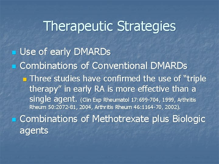 Therapeutic Strategies n n Use of early DMARDs Combinations of Conventional DMARDs n Three Therapeutic Strategies n n Use of early DMARDs Combinations of Conventional DMARDs n Three