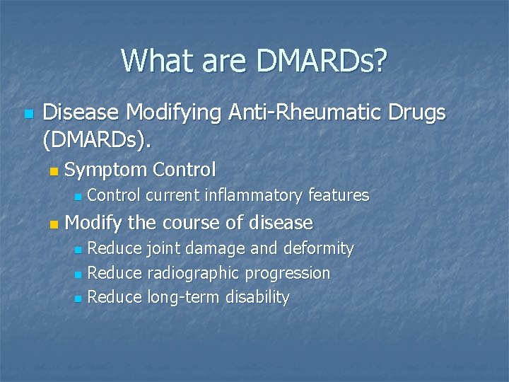 What are DMARDs? n Disease Modifying Anti-Rheumatic Drugs (DMARDs). n Symptom Control n n What are DMARDs? n Disease Modifying Anti-Rheumatic Drugs (DMARDs). n Symptom Control n n
