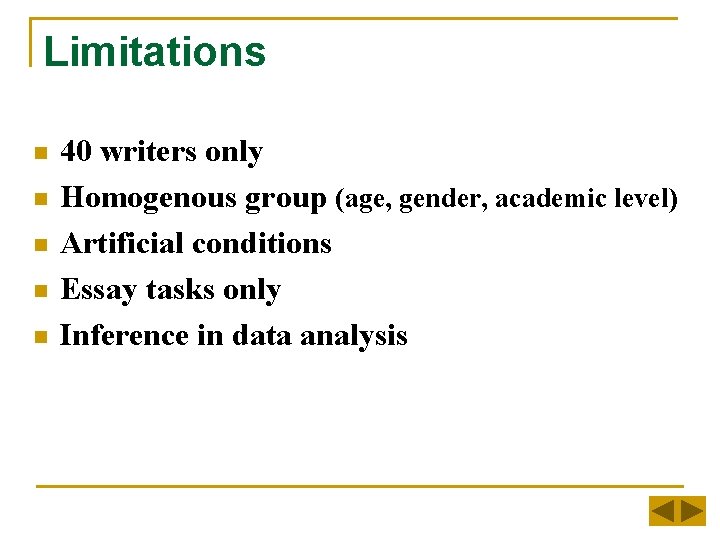 Limitations n n n 40 writers only Homogenous group (age, gender, academic level) Artificial