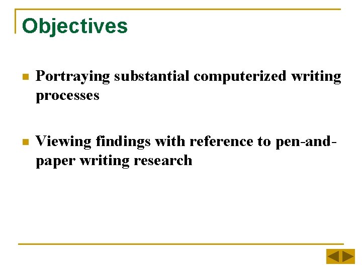 Objectives n Portraying substantial computerized writing processes n Viewing findings with reference to pen-andpaper