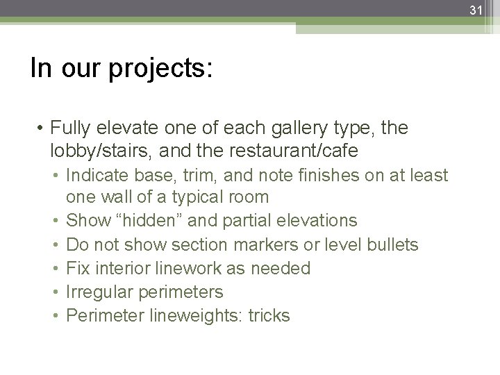 31 In our projects: • Fully elevate one of each gallery type, the lobby/stairs,