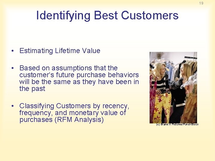 19 Identifying Best Customers • Estimating Lifetime Value • Based on assumptions that the