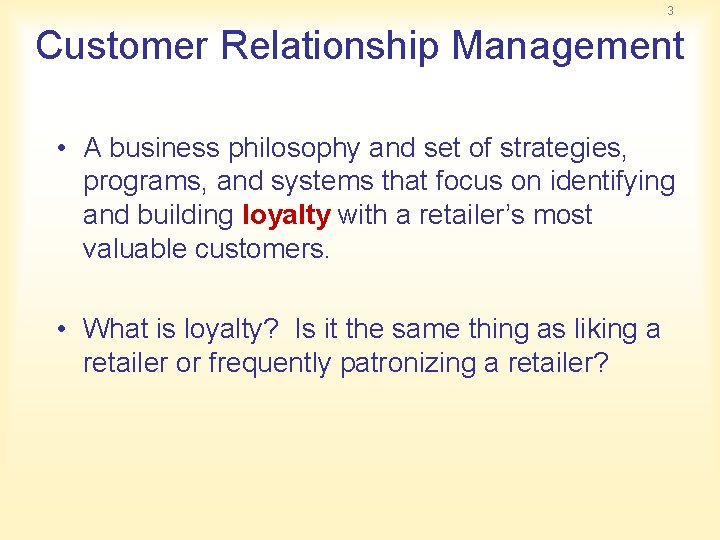 3 Customer Relationship Management • A business philosophy and set of strategies, programs, and