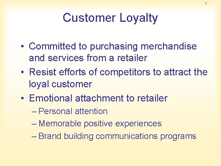 4 Customer Loyalty • Committed to purchasing merchandise and services from a retailer •