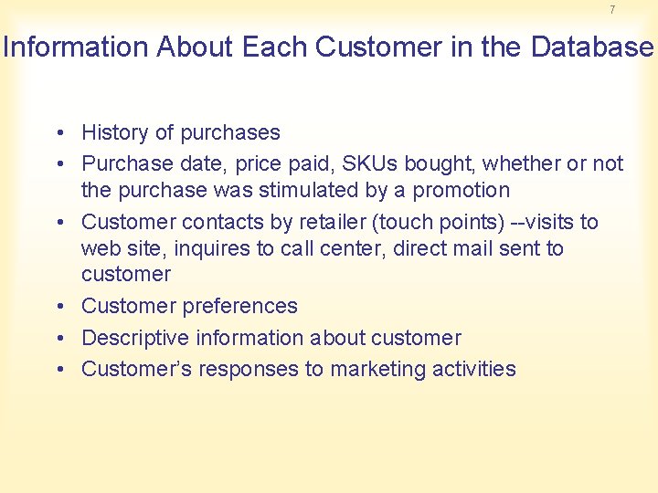 7 Information About Each Customer in the Database • History of purchases • Purchase