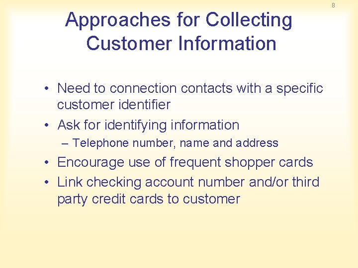 Approaches for Collecting Customer Information • Need to connection contacts with a specific customer