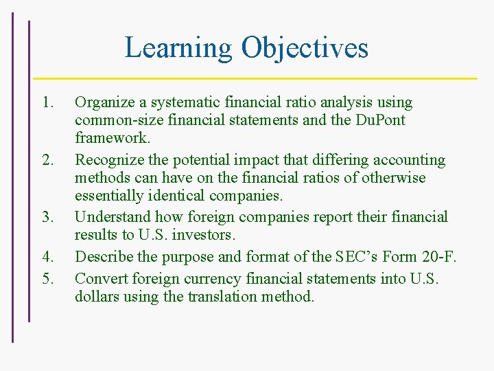 Learning Objectives 1. 2. 3. 4. 5. Organize a systematic financial ratio analysis using