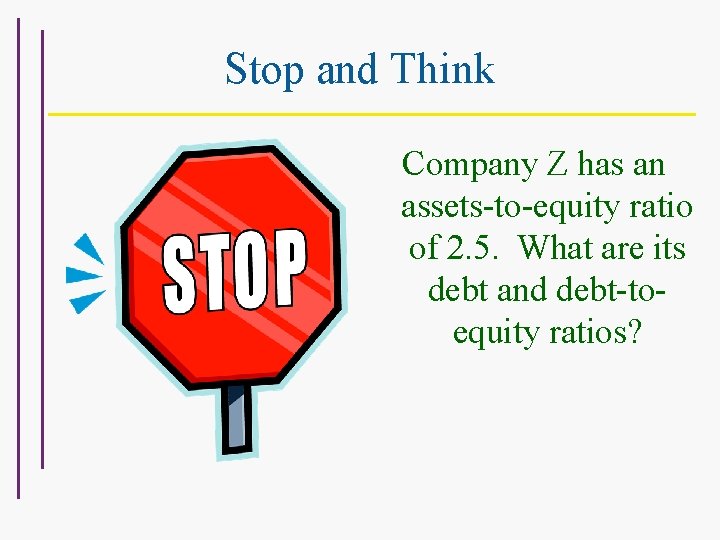 Stop and Think Company Z has an assets-to-equity ratio of 2. 5. What are