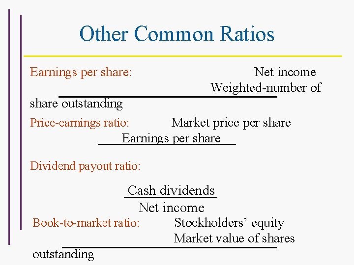 Other Common Ratios Earnings per share: Net income Weighted-number of share outstanding Market price