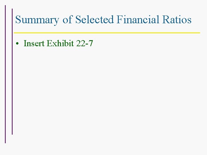 Summary of Selected Financial Ratios • Insert Exhibit 22 -7 