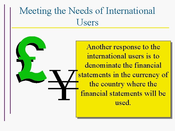 Meeting the Needs of International Users Another response to the international users is to