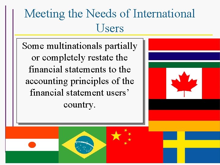 Meeting the Needs of International Users Some multinationals partially or completely restate the financial