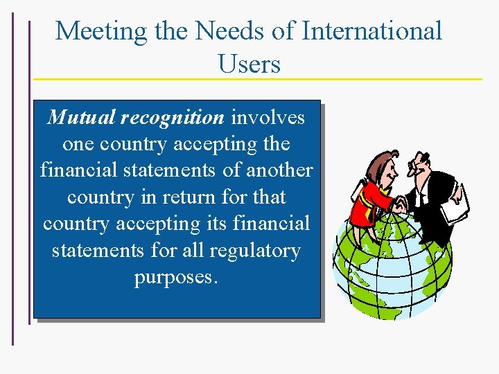Meeting the Needs of International Users Mutual recognition involves one country accepting the financial