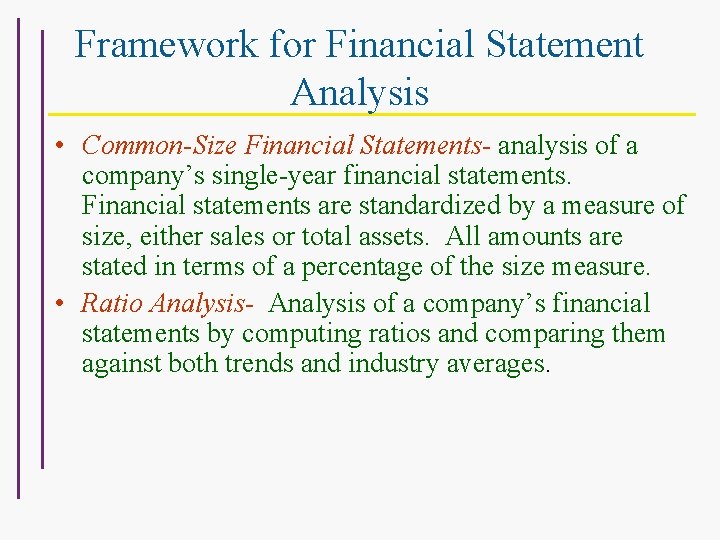 Framework for Financial Statement Analysis • Common-Size Financial Statements- analysis of a company’s single-year