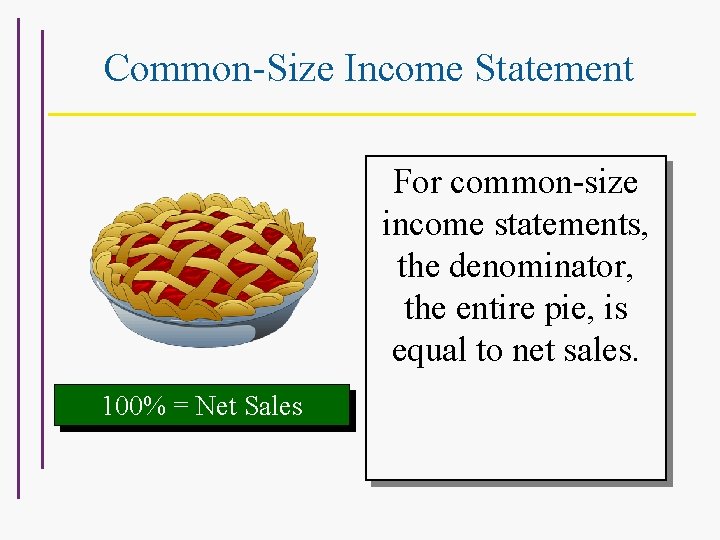 Common-Size Income Statement For common-size income statements, the denominator, the entire pie, is equal