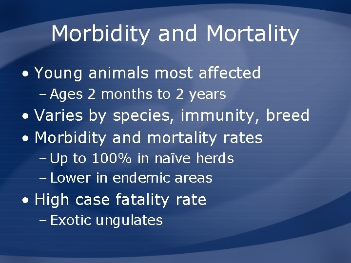 Morbidity and Mortality • Young animals most affected – Ages 2 months to 2