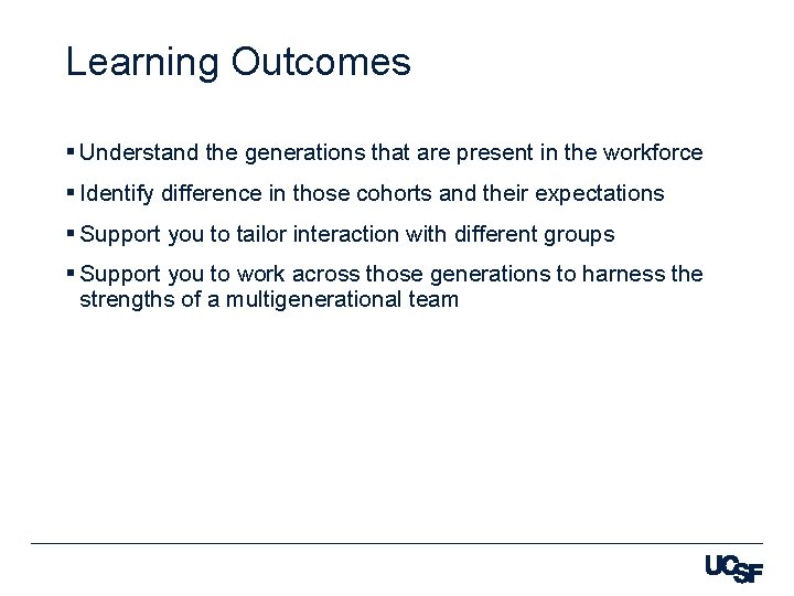 Learning Outcomes § Understand the generations that are present in the workforce § Identify