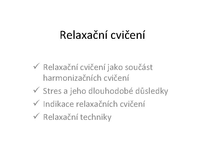 Relaxační cvičení ü Relaxační cvičení jako součást harmonizačních cvičení ü Stres a jeho dlouhodobé
