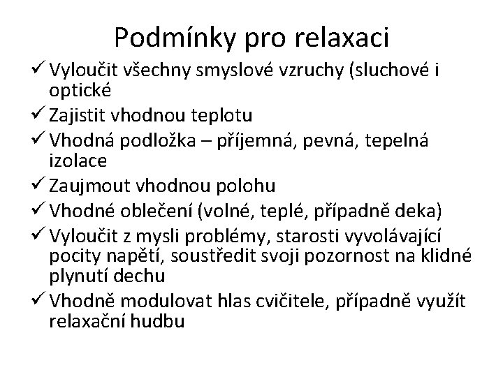 Podmínky pro relaxaci ü Vyloučit všechny smyslové vzruchy (sluchové i optické ü Zajistit vhodnou