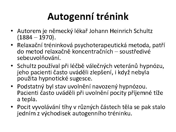 Autogenní trénink • Autorem je německý lékař Johann Heinrich Schultz (1884 – 1970). •