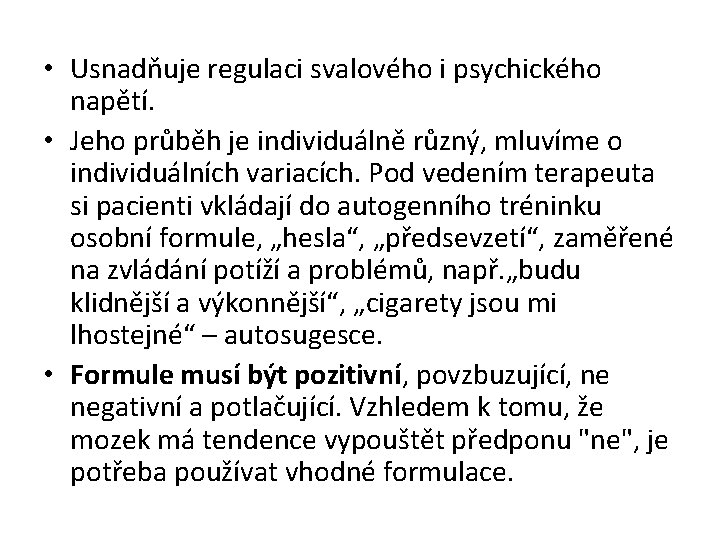  • Usnadňuje regulaci svalového i psychického napětí. • Jeho průběh je individuálně různý,