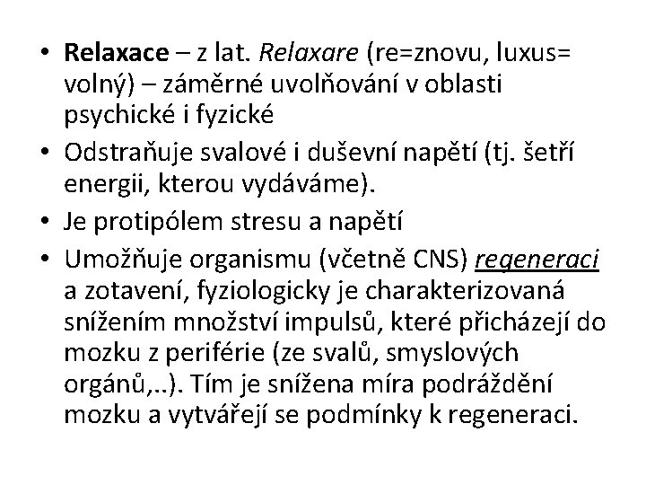  • Relaxace – z lat. Relaxare (re=znovu, luxus= volný) – záměrné uvolňování v