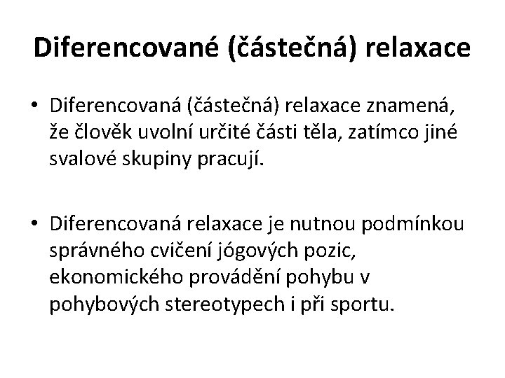 Diferencované (částečná) relaxace • Diferencovaná (částečná) relaxace znamená, že člověk uvolní určité části těla,