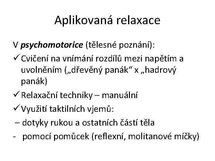 Aplikovaná relaxace V psychomotorice (tělesné poznání): ü Cvičení na vnímání rozdílů mezi napětím a