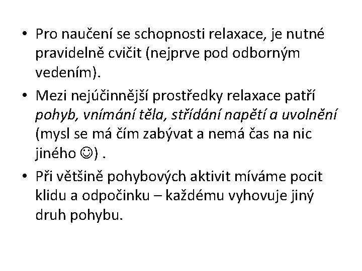  • Pro naučení se schopnosti relaxace, je nutné pravidelně cvičit (nejprve pod odborným