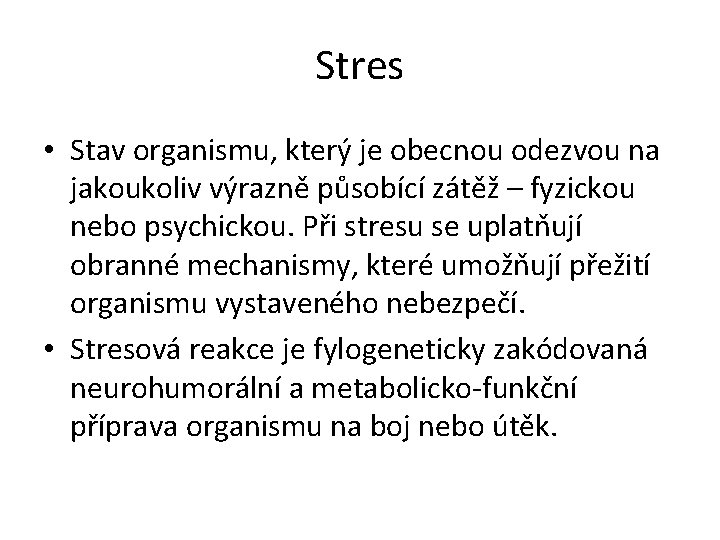 Stres • Stav organismu, který je obecnou odezvou na jakoukoliv výrazně působící zátěž –