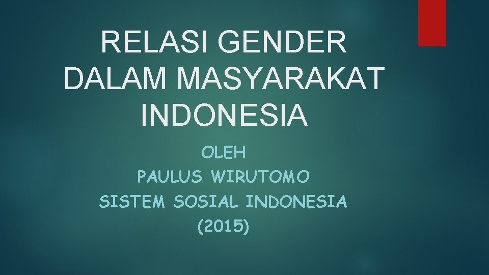 RELASI GENDER DALAM MASYARAKAT INDONESIA OLEH PAULUS WIRUTOMO SISTEM SOSIAL INDONESIA (2015) 