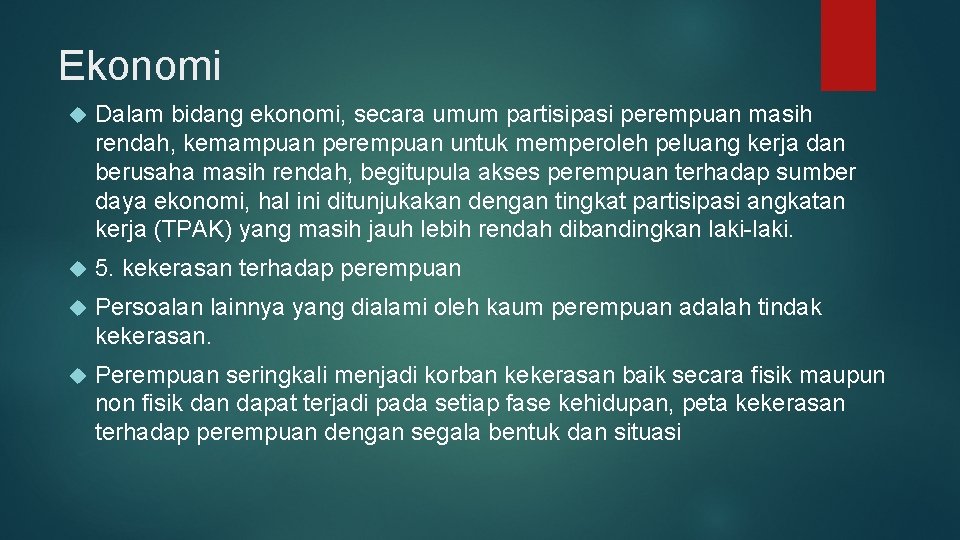 Ekonomi Dalam bidang ekonomi, secara umum partisipasi perempuan masih rendah, kemampuan perempuan untuk memperoleh