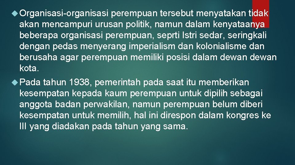  Organisasi-organisasi perempuan tersebut menyatakan tidak akan mencampuri urusan politik, namun dalam kenyataanya beberapa