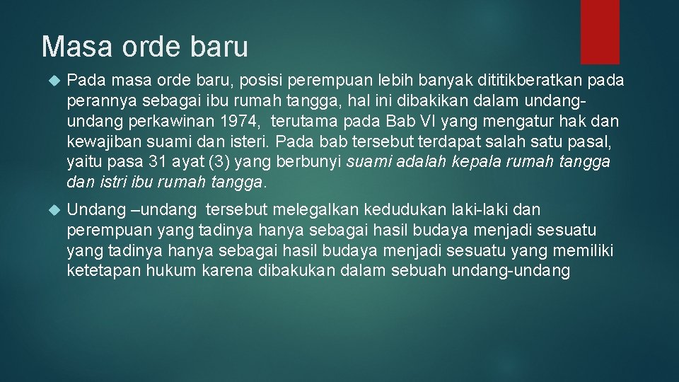 Masa orde baru Pada masa orde baru, posisi perempuan lebih banyak dititikberatkan pada perannya