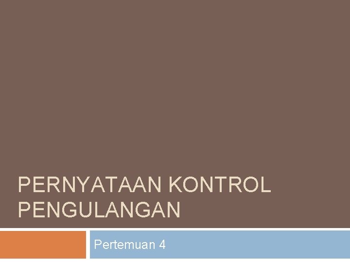 PERNYATAAN KONTROL PENGULANGAN Pertemuan 4 