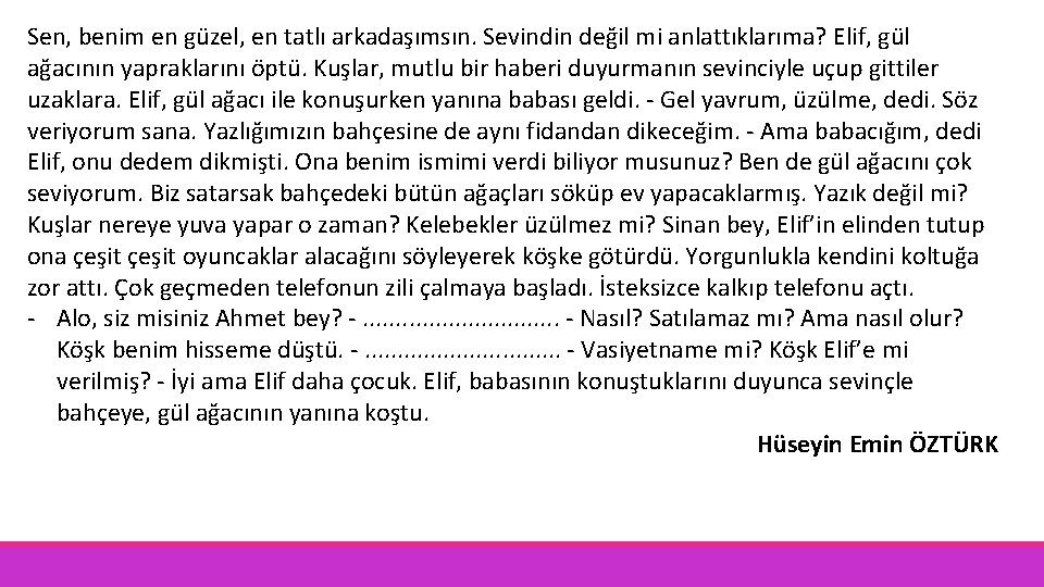 Sen, benim en güzel, en tatlı arkadaşımsın. Sevindin değil mi anlattıklarıma? Elif, gül ağacının