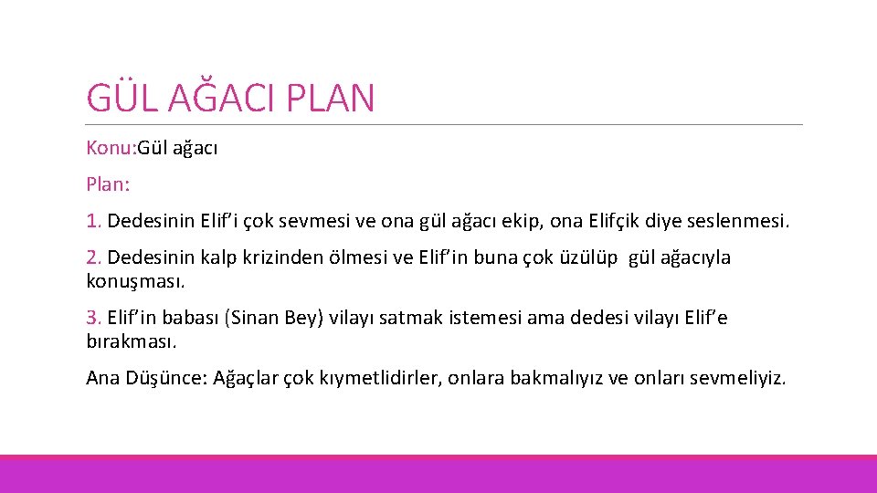 GÜL AĞACI PLAN Konu: Gül ağacı Plan: 1. Dedesinin Elif’i çok sevmesi ve ona