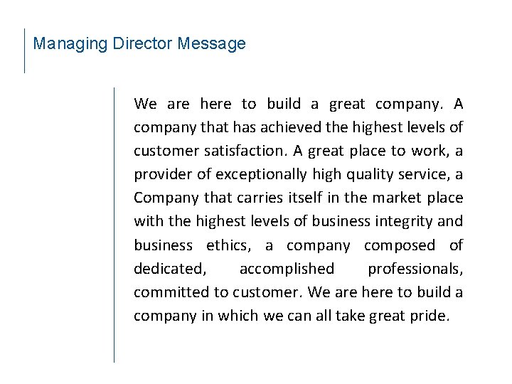 Managing Director Message We are here to build a great company. A company that