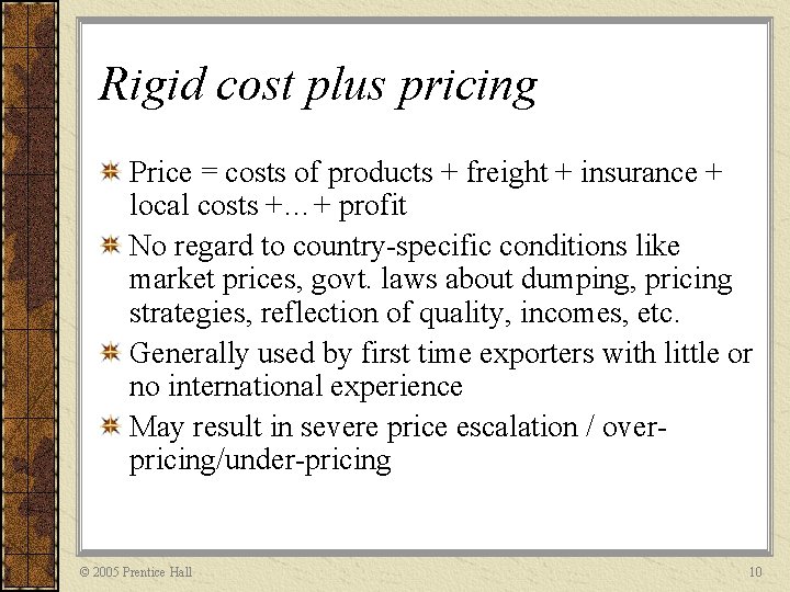 Rigid cost plus pricing Price = costs of products + freight + insurance +