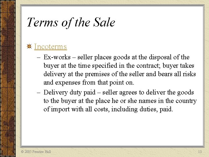 Terms of the Sale Incoterms – Ex-works – seller places goods at the disposal