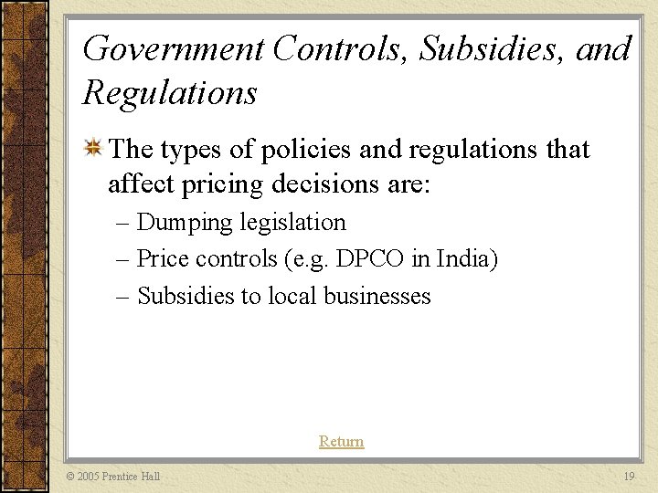 Government Controls, Subsidies, and Regulations The types of policies and regulations that affect pricing