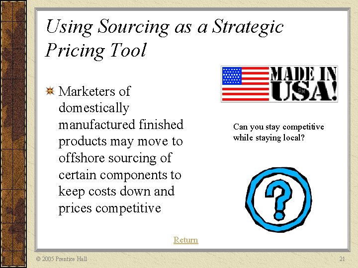 Using Sourcing as a Strategic Pricing Tool Marketers of domestically manufactured finished products may