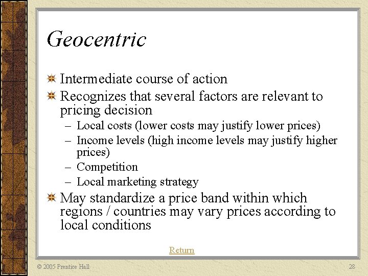 Geocentric Intermediate course of action Recognizes that several factors are relevant to pricing decision