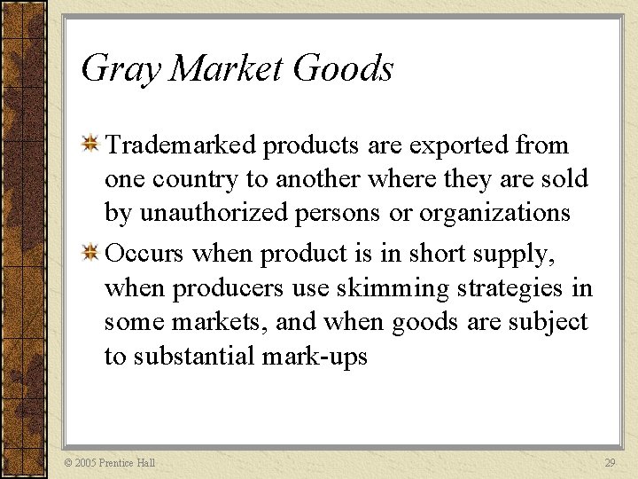 Gray Market Goods Trademarked products are exported from one country to another where they