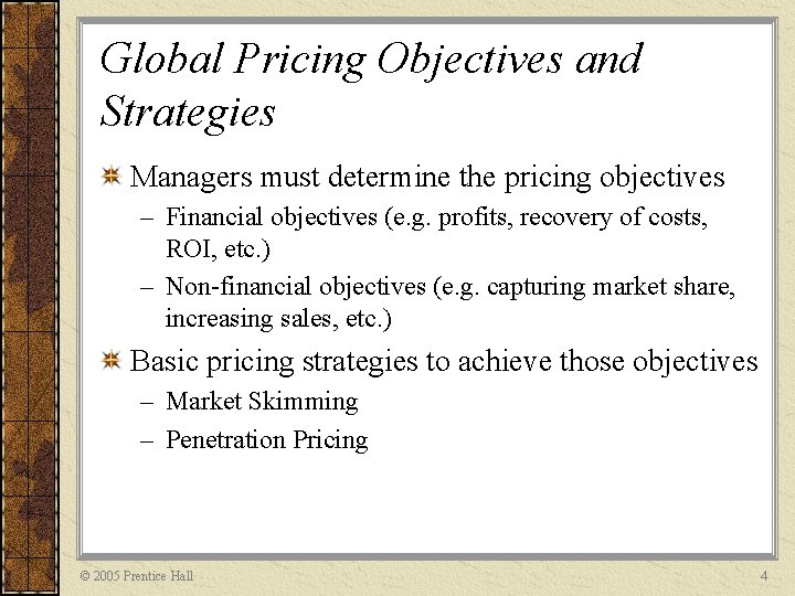 Global Pricing Objectives and Strategies Managers must determine the pricing objectives – Financial objectives