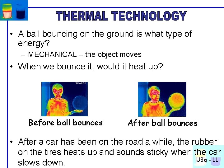  • A ball bouncing on the ground is what type of energy? –