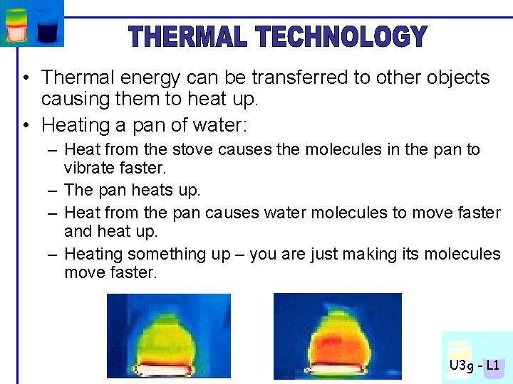  • Thermal energy can be transferred to other objects causing them to heat