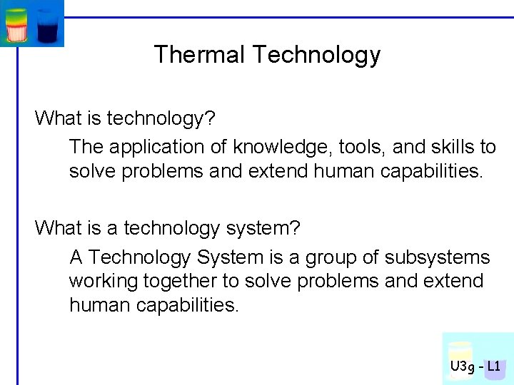 Thermal Technology What is technology? The application of knowledge, tools, and skills to solve